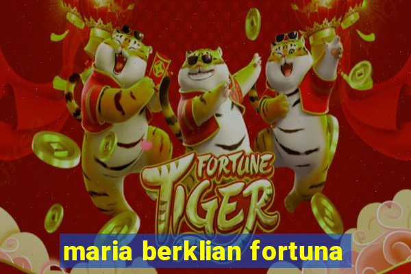 maria berklian fortuna
